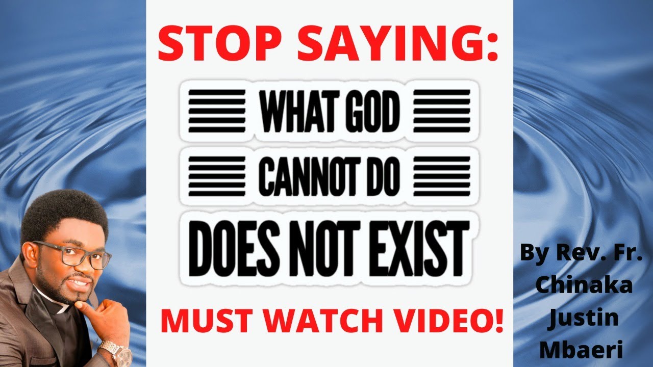 STOP SAYING “What God Cannot Do Does Not Exist.” It Is Wrong! See My Explanation In 4 Ways..