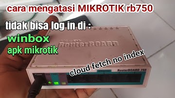 MIKROTIK RB 750  ERROR cloud fetch no index di winbox dan apk mikrotik