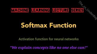 Softmax Function | Machine Learning Lecture 64 | The cs Underdog