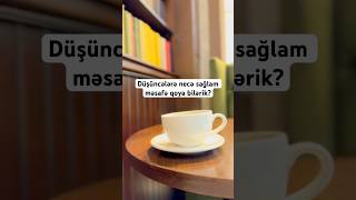 Düşüncələrə Sağlam Məsafə Qoymaq Mümkündür. Ç Indalık Üşüncə Şfettt
