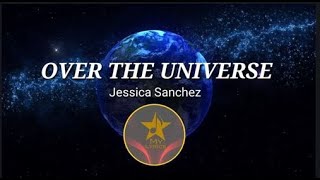 OVER THE UNIVERSE (lyrics) By: Jessica Sanchez