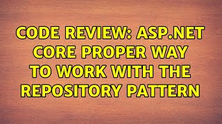 Famous Code Review: ASP.NET core proper way to work with the repository pattern (3 Solutions!!) Net Worth