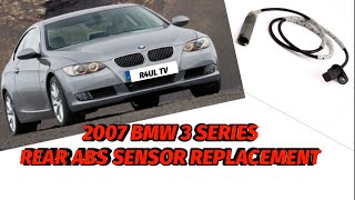 2007 BMW 3 SERIES REAR ABS SENSOR REPLACEMENT