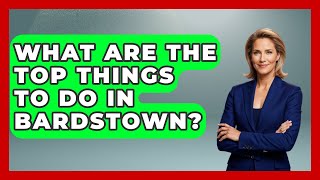 What Are The Top Things To Do In Bardstown? - The Midwest Guru