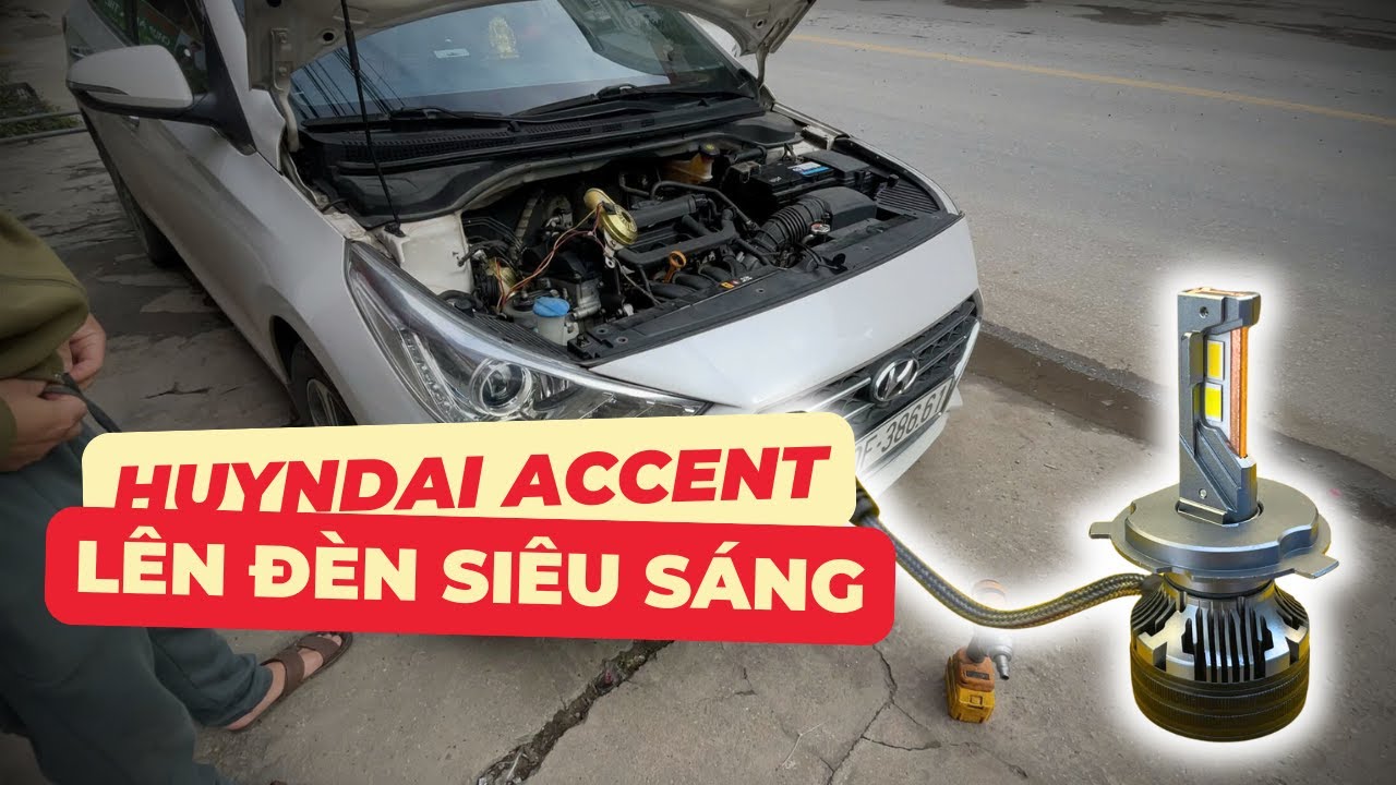 Thay đèn led Huyndai Accent 2018. Bóng LED siêu sáng x6 lần đèn nguyên bản theo xe không độ chế