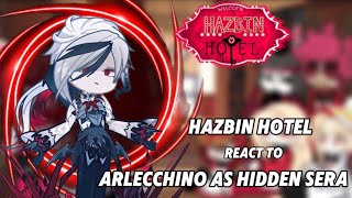 Hazbin Hotel react to Arlecchino as hidden Sera