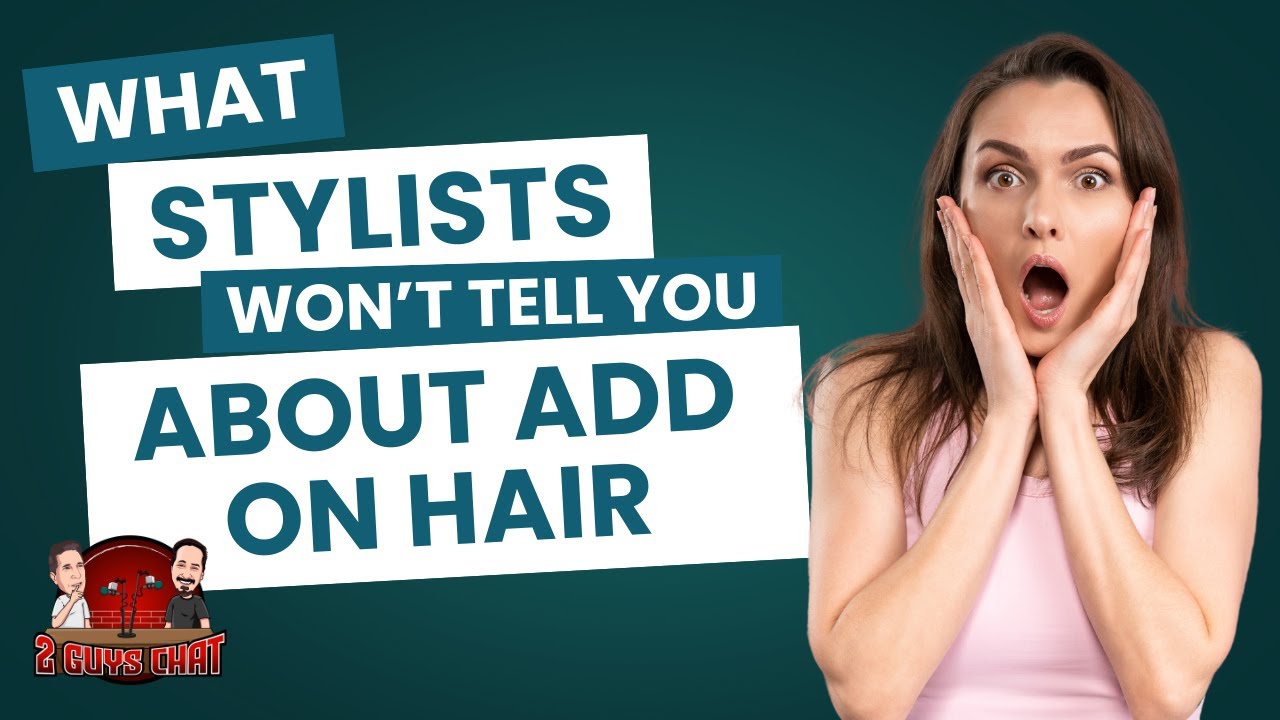 What Stylists Won’t Tell You About Add On Hair!