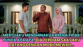 DIRENDAHKAN MERTUA SAAT TAK PUNYA APA APA, TAPI SAAT AKU DATANG DENGAN MOBIL MEWAH...