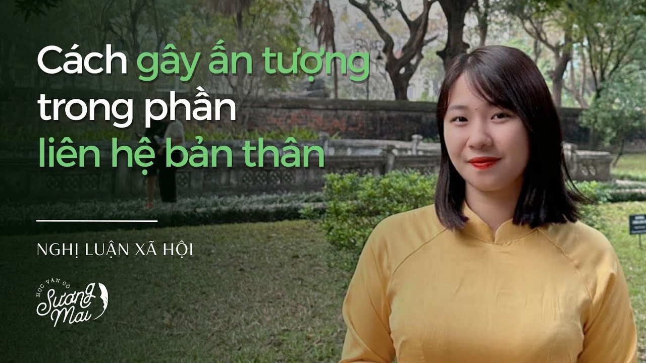 LIÊN HỆ BẢN THÂN NLXH - LÀM SAO ĐỂ GÂY ẤN TƯỢNG? | NLXH THPTQG - youtube