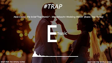 Here Comes the bride°Trap Remix° - Mendelssohn Wedding March  (Evans Trap Remix)