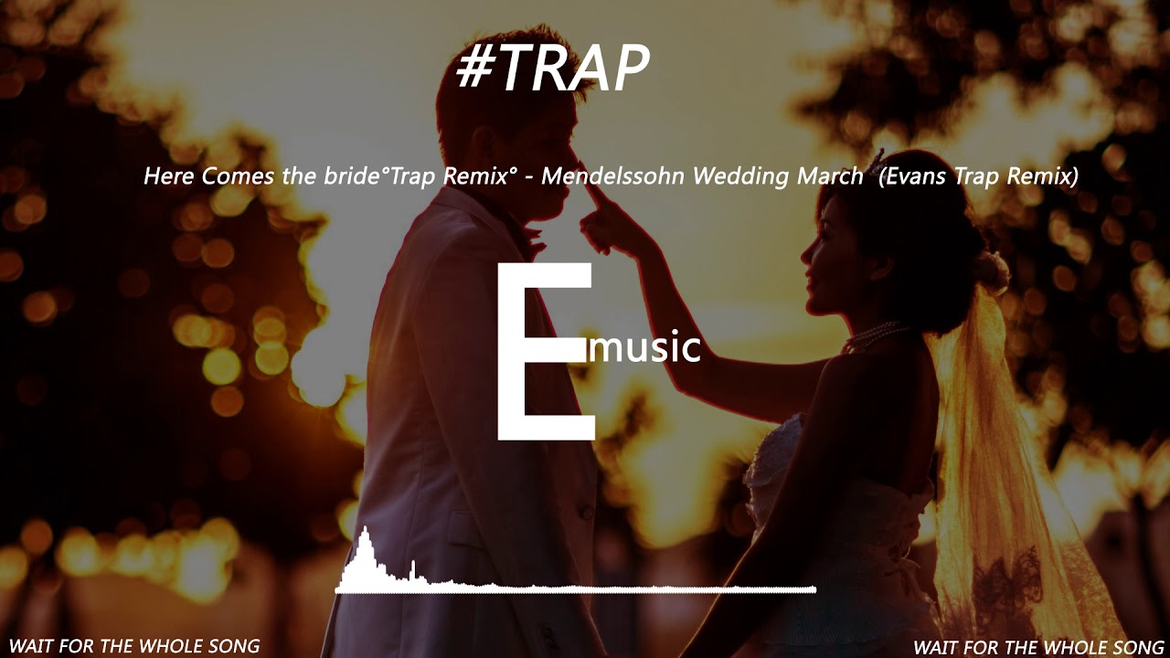 Here Comes the bride°Trap Remix° Mendelssohn Wedding March (Evans
