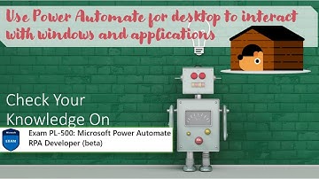 PL500 Quiz - Module 4 - Use Power Automate for desktop to interact with windows and applications