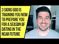 God Is Getting You Ready for a Season of Dating If . . .