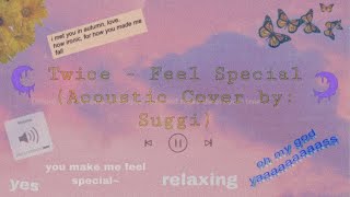 Twice - Feel Special (Acoustic Cover by: Suggi)