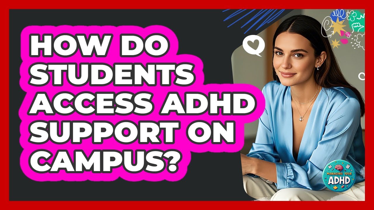 How Do Students Access ADHD Support On Campus?