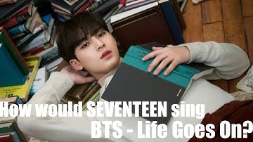 How would SEVENTEEN sing BTS - Life Goes On? Line Distribution