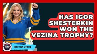 Has Igor Shesterkin Won The Vezina Trophy? - Hockey Fan Network