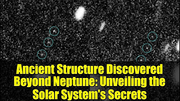 Ancient Structure Discovered Beyond Neptune: Unveiling the Solar System