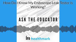 Episode 4. How Do I Know My Endoscope Leak Tester Is Working?