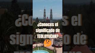 ¿Conoces el significado de Teoloyucan?👀 #shorts #teoloyucan #edomex #turismo #historia