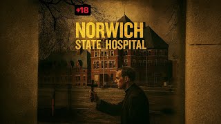 Inside the Horror of Norwich State Hospital
