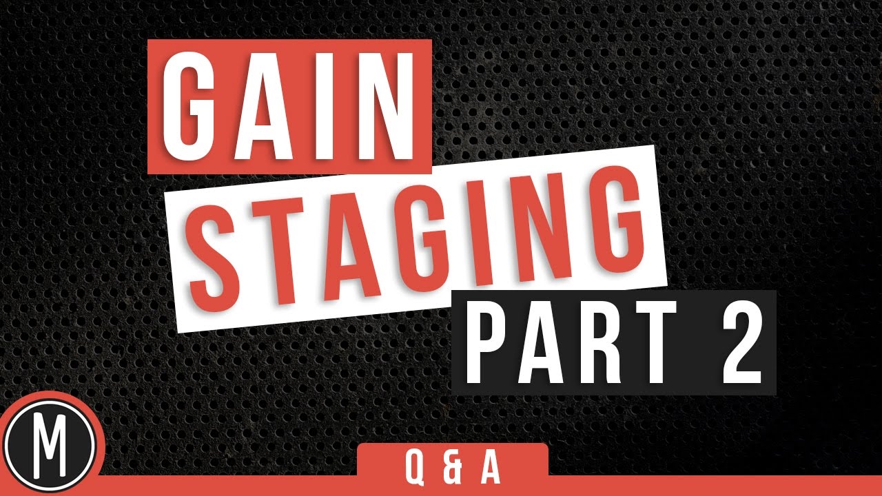 Gain Staging part2 (Q&A)