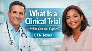 What Is a Clinical Trial and What Can You Expect? | CTN Texas