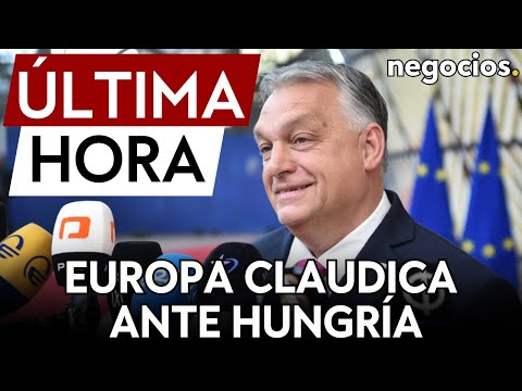 &Uacute;LTIMA HORA | Europa claudica ante Hungr&iacute;a: recurrir&aacute;n a "todos los argumentos" que puedan
