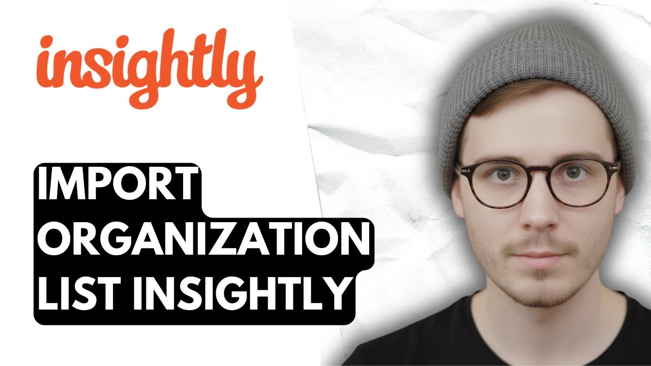 How To Import Organization List Insightly [2026 Guide]