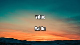 Valiant - Mad Out (Lyrics)| 720 Music