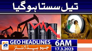 Geo News Headlines 6 AM | 𝐂𝐫𝐮𝐝𝐞 𝐎𝐢𝐥 - 𝐏𝐞𝐭𝐫𝐨𝐥𝐞𝐮𝐦 𝐩𝐫𝐨𝐝𝐮𝐜𝐭𝐬 | 17 March 2023