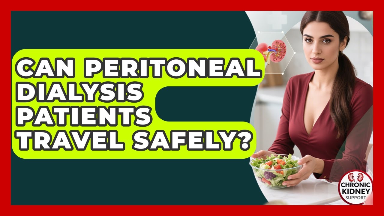 Can Peritoneal Dialysis Patients Travel Safely? - Chronic Kidney Support