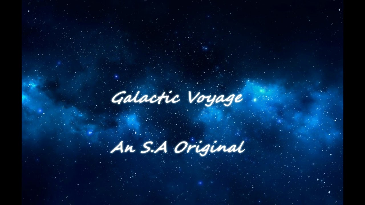 Galactic Voyage - An S.A Original