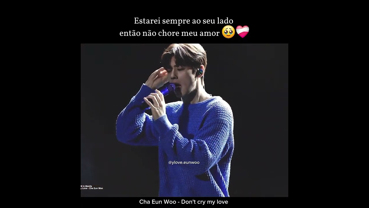Cha eun woo Don't Cry my love tradução (BR) 