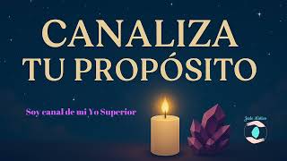 Canaliza tu proposito, dia 1: Soy canal de mi Yo Superior