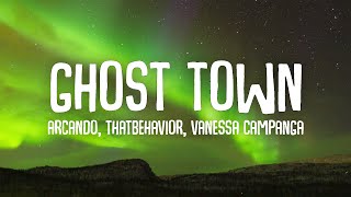 Arcando \& ThatBehavior - Ghost Town (ft. Vanessa Campanga) (Lyrics)