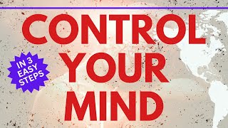 How To Control Your Mind And Emotions FAST [In 3 Simple Steps]