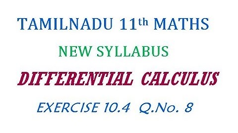 11th Maths New Syllabus | Exercise 10.4 Q.No. 8 | Differential Calculus