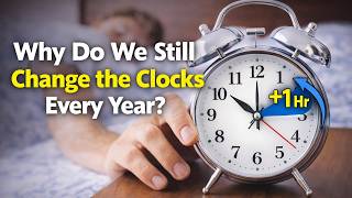 Why Do We Still Change the Clocks Every Year?