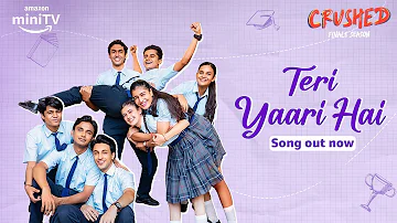 Crushed Season 4 New Song Teri Yaari Hai Out Now! Ft. Aadhya Anand, Urvi Singh | Amazon miniTV