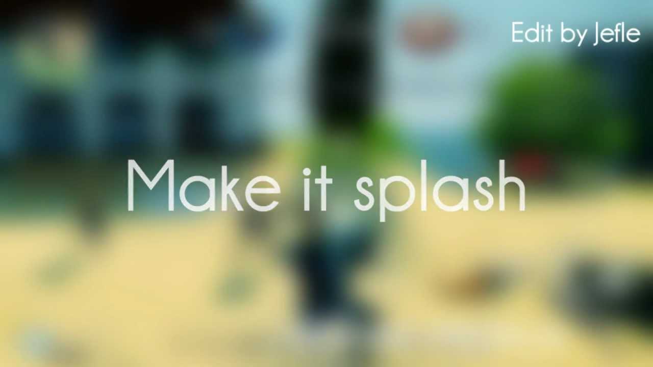Make it Splash - edit by Jefle