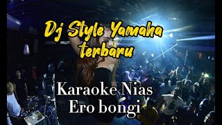 Style Dj Nias Terbaru Karaoke Ero Bongi