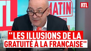 Lédito De François Lenglet Sur Rtl Les Illusions De La Gratuité À La Française