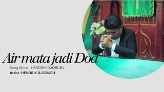 AIR MATA JADI DOA - HENDRIK DJOBUBU || OFFICAL VIDEO MUSIK || LAGU PERGUMULAN