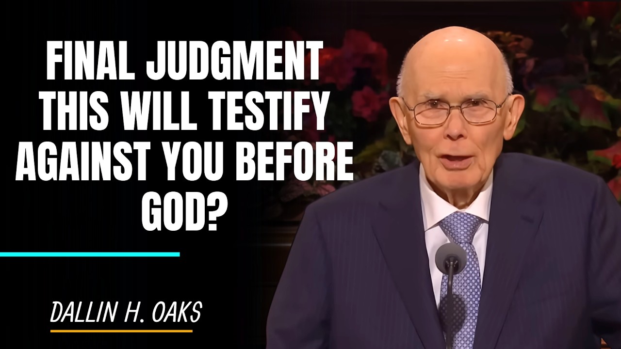 Dallin H.Oaks | Final Judgment: This Will Testify Against You Before God?