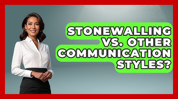 Stonewalling Vs. Other Communication Styles? - Better Family Relationships