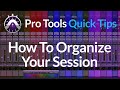 Pro Tools | Quick Tips | How To Organize Your Session | Speed Up Workflow