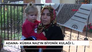 Adana- Kübra Naz’ın biyonik kulağı çalındı; annesi: Bizi duysun, konuşsun istiyorum
