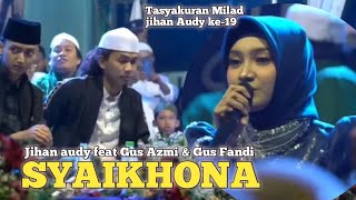 Tasyakuran Milad Jihan Audy ke 19 | Sholawatan bareng Gus Azmi & Gus Fandi