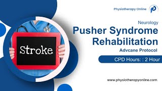 Advance Rehabilitation Protocol for Pusher Syndrome in Stroke - Physio Course